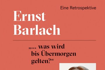 Ernst Barlach „... was wird bis Übermorgen gelten?“ Eine Retrospektive